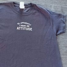 Load image into Gallery viewer, 3-4 'Apparently I have an attitude' short sleeved tee