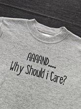 Load image into Gallery viewer, 2-3 'why should i Care' Grey short sleeved tee